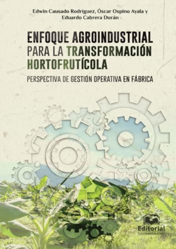 Enfoque agroindustrial para la transformación hortofrutícola: perspectiva de gestión operativa en fábrica von Editorial Unimagdalena