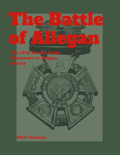 The Battle of Allegan: The 1936 Second Army Maneuvers in Allegan County von Lulu.com
