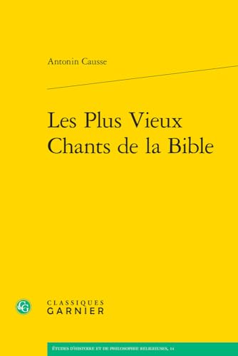 Les Plus Vieux Chants De La Bible (Etudes D'histoire Et De Philosophie Religieuses, 14) von Classiques Garnier
