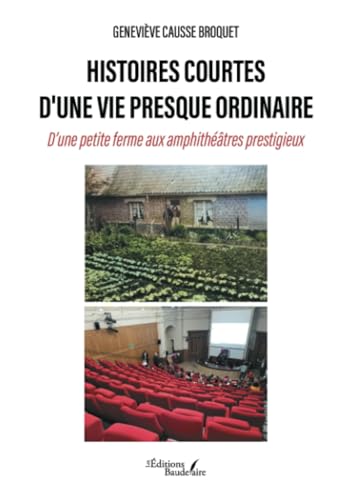 Histoires courtes d'une vie presque ordinaire: D'une petite ferme aux amphithéâtres prestigieux Histoires courtes d'une vie presque ordinaire: D'une petite ferme aux amphithéâtres prestigieux von Baudelaire