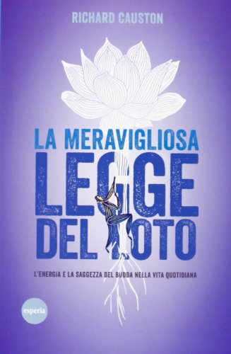 La meravigliosa legge del Loto. L'energia e la saggezza del Budda nella vita quotidiana (Lineamenti)