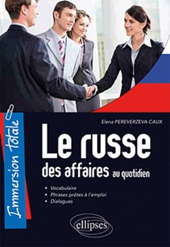 Immersion totale. Le russe des affaires au quotidien: Vocabulaire, Phrases prêtes à l'emploi, Dialogues