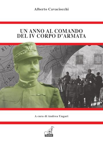 Un anno al comando del IV corpo d'armata. Il memoriale dell'unico generale che pagò per Caporetto (Le battaglie della ritirata di Caporetto) von Gaspari