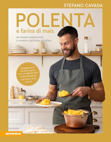 Polenta e farina di mais: 40 ricette tradizionali e creative, dal dolce al salato von Athesia-Tappeiner Verlag