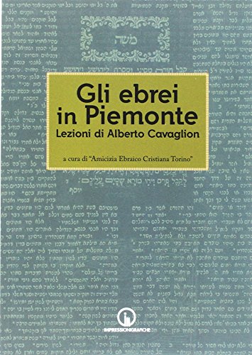 Gli ebrei in Piemonte. Lezioni di Alberto Cavaglion (Storia arte territorio) von Impressioni Grafiche