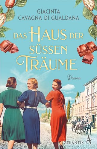 Das Haus der süßen Träume: Ein Schokoladenroman von Atlantik