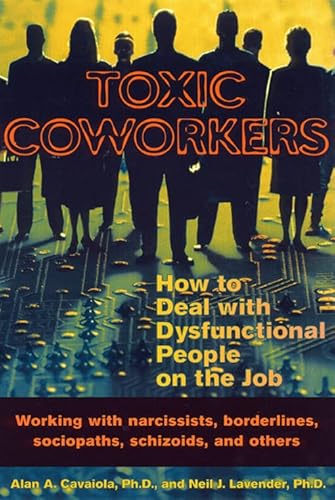 Toxic Coworkers: How to Deal With Dysfunctional People on the Job