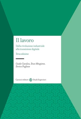 Il lavoro. Dalla rivoluzione industriale alla transizione digitale (Studi superiori) von Carocci