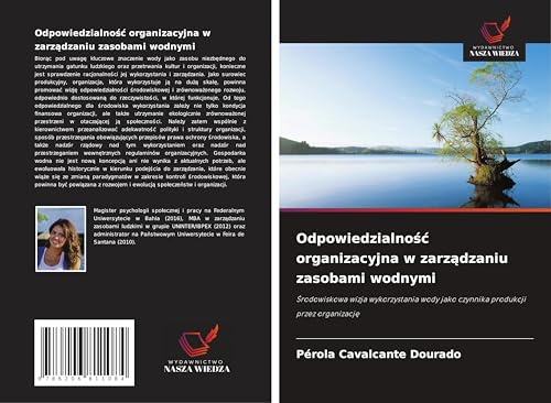 Odpowiedzialno¿¿ organizacyjna w zarz¿dzaniu zasobami wodnymi: ¿rodowiskowa wizja wykorzystania wody jako czynnika produkcji przez organizacj¿ von Wydawnictwo Nasza Wiedza