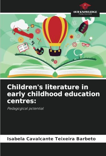 Children's literature in early childhood education centres:: Pedagogical potential von Our Knowledge Publishing