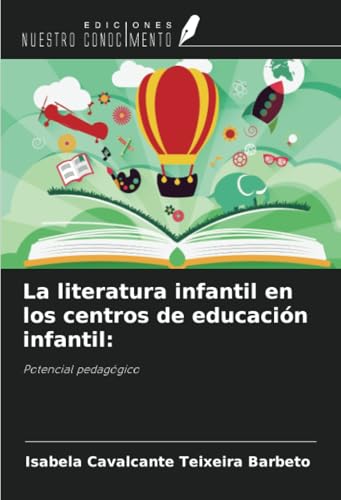 La literatura infantil en los centros de educación infantil:: Potencial pedagógico von Ediciones Nuestro Conocimiento