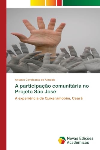 A participação comunitária no Projeto São José:: A experiência de Quixeramobim, Ceará: A experiência de Quixeramobim, Ceará.DE von Novas Edições Acadêmicas