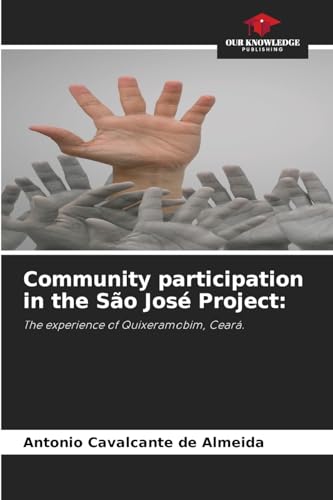 Community participation in the São José Project:: The experience of Quixeramobim, Ceará. von Our Knowledge Publishing