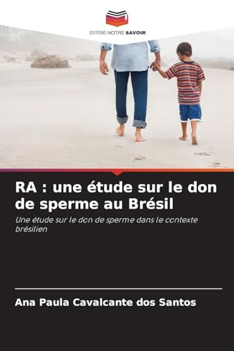 RA : une étude sur le don de sperme au Brésil: Une étude sur le don de sperme dans le contexte brésilien von Editions Notre Savoir