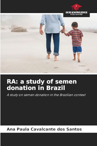 RA: a study of semen donation in Brazil: A study on semen donation in the Brazilian context von Our Knowledge Publishing