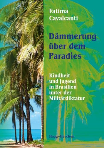 Dämmerung über dem Paradies: Kindheit und Jugend unter der Militärdiktatur in Brasilien Dämmerung über dem Paradies: Kindheit und Jugend unter der Militärdiktatur in Brasilien von Haag + Herchen