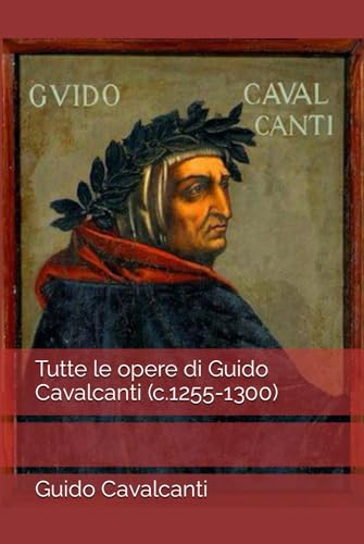 Tutte le opere di Guido Cavalcanti (c.1255-1300) von Independently published