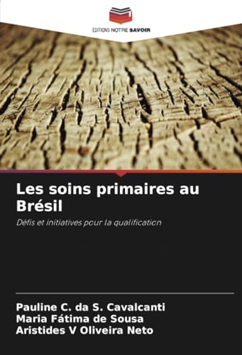 Les soins primaires au Brésil: Défis et initiatives pour la qualification von Editions Notre Savoir