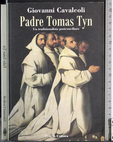 Padre Tomas Tyn. Un tradizionalista postconciliare (Storica) von Fede & Cultura
