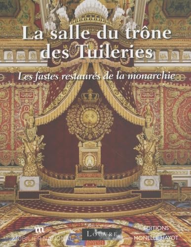 La salle du trône des Tuileries: Les fastes restaurés de la monarchie von HAYOT
