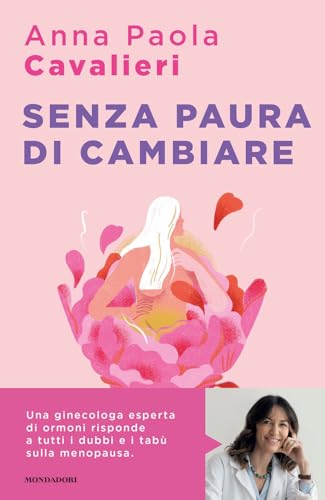 Senza paura di cambiare. I consigli di una ginecologa per vivere la menopausa al meglio (Sentieri) von Mondadori