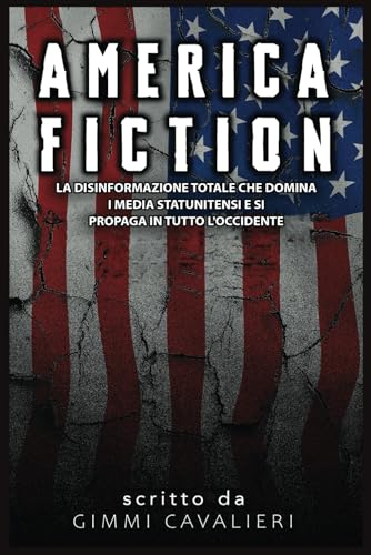 AMERICA FICTION: la disinformazione totale che domina i media statunitensi e si propaga in tutto l'occidente