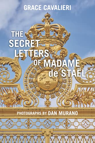 The Secret Letters of Madame de Staël: Fiction from History - Letters in the Voice of Germaine de Staël