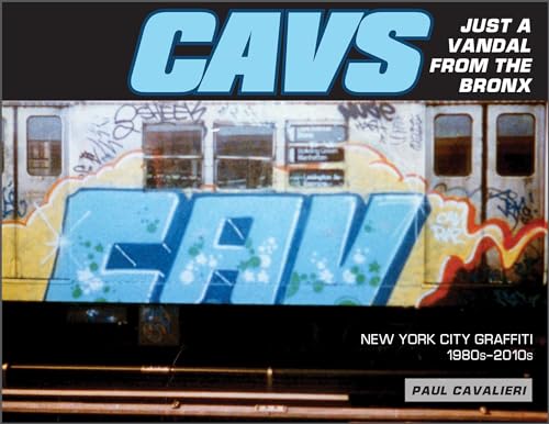 Cavs, Just a Vandal from the Bronx: New York City Graffiti, 1980s-2010s von Schiffer Publishing Ltd
