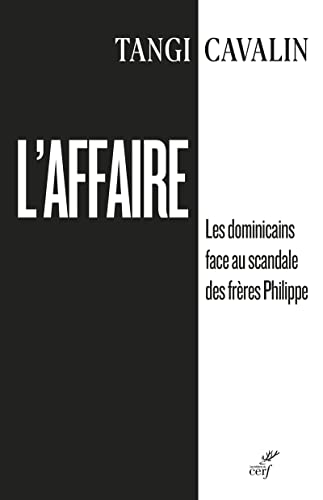 L'AFFAIRE - LES DOMINICAINS FACE AU SCANDALE DES FRERES PHILIPPE: Les dominicains face au scandale des frères Philippe