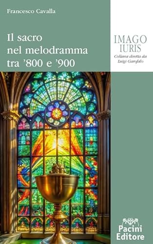 Il sacro nel melodramma tra ’800 e ’900 (Imago iuris) von Pacini Giuridica