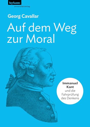 Auf dem Weg zur Moral: Immanuel Kant und die Fahrprüfung des Denkens