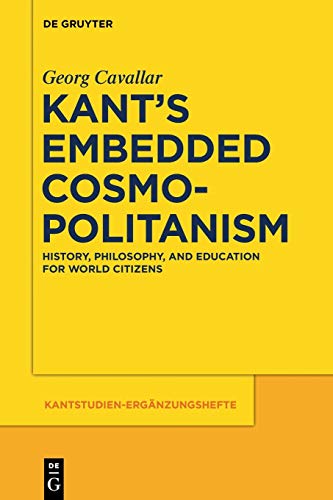 Kant's Embedded Cosmopolitanism: History, Philosophy and Education for World Citizens (Kantstudien-Ergänzungshefte, 183, Band 183) von de Gruyter