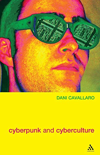 Cyberpunk & Cyberculture: Science Fiction And The Work Of William Gibson