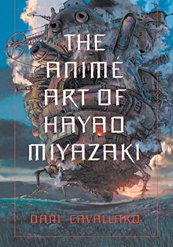 The Anime Art of Hayao Miyazaki von McFarland