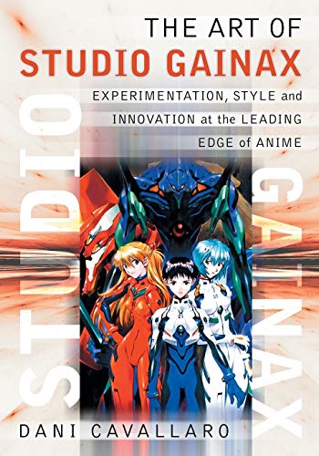 The Art of Studio Gainax: Experimentation, Style and Innovation at the Leading Edge of Anime von McFarland