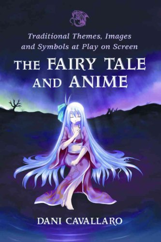 The Fairy Tale and Anime: Traditional Themes, Images and Symbols at Play on Screen von McFarland