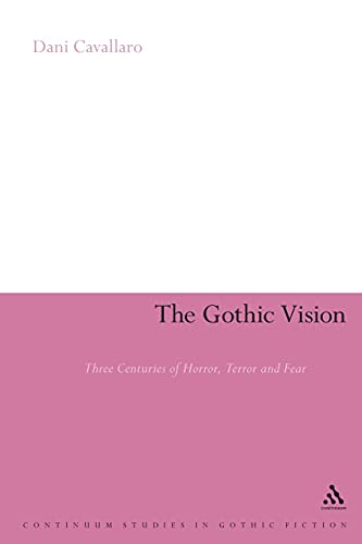 The Gothic Vision: Three Centuries Of Horror, Terror And Fear (Continuum Collection)