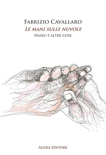 Le mani sulle nuvole. Haiku e altre cose Le mani sulle nuvole. Haiku e altre cose von Algra