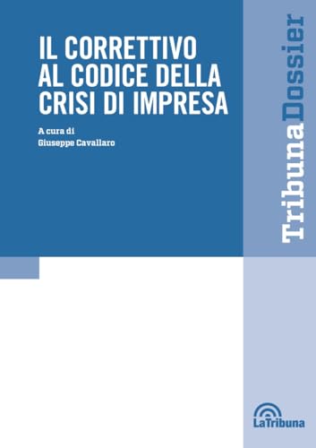 Il correttivo al Codice della crisi d'impresa. Guida operativa al Codice della crisi d'impresa dopo le modifiche introdotte dal Decreto correttivo 13 settembre 2024, n.136 (I dossier) von La Tribuna
