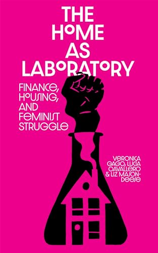 The Home as Laboratory: Finance, Housing, and Feminist Struggle