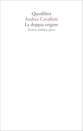 La doppia origine. Tecnica, politica, gioco (Saggi) von Quodlibet
