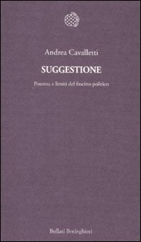 Suggestione. Potenza e limiti del fascino politico (Temi)