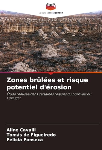 Zones brûlées et risque potentiel d'érosion: Étude réalisée dans certaines régions du nord-est du Portugal von Editions Notre Savoir