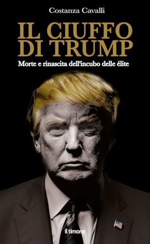 Il ciuffo di Trump. Morte e rinascita dell'incubo delle élite von Il Timone