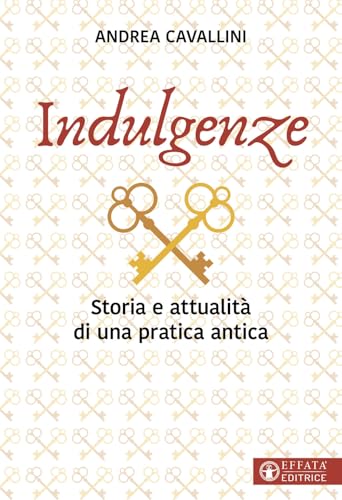 Indulgenze. Storia e attualità di una pratica antica (La fede in dialogo) von Effatà Editrice