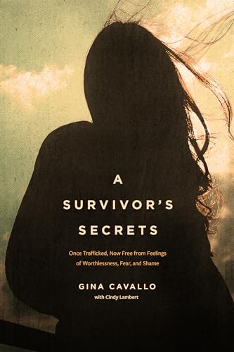 A Survivor’s Secrets: Once Trafficked, Now Free from Feelings of Worthlessness, Fear, and Shame von Focus on the Family