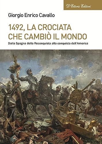 1492, La crociata che cambiò il mondo. Dalla Spagna della Reconquista alla conquista dell'America (Biblioteca di storia europea) von D'Ettoris