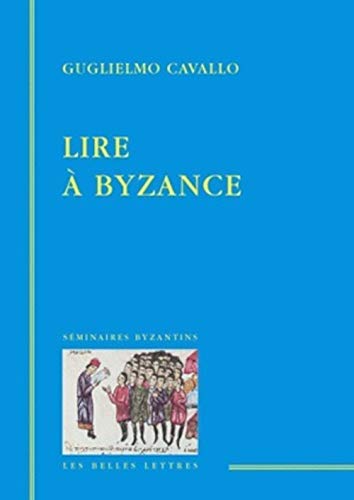 Lire a Byzance (Seminaires Byzantins, Band 1) von Les Belles Lettres