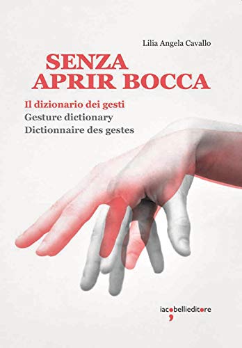 Senza aprir bocca. Il dizionario dei gesti-Gesture dictionary-Dictionnaire des gestes. Ediz. a colori (Guide) von Iacobellieditore