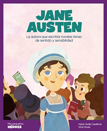 Jane Austen : la autora que escribía novelas llenas de sentido y sensibilidad: La autora que escribía novelas llenas de sentido y sensibilidad | ... los inspiraron. (Mis pequeños héroes, Band 7)
